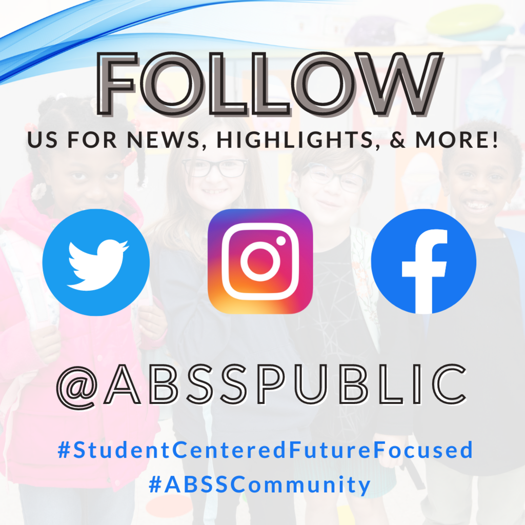 Infographic with grey background and faded photograph of four elementary students with text "Follow Us For News, Highlights, & More!  @ABSSPublic, #StudentCenteredFutureFocused #ABSSCommunity" and logos for Twitter, Instagram, and Facebook