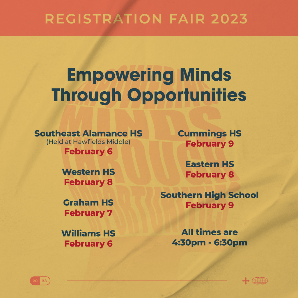Registration Fair 2023 Empowering Minds Through Opportunities Southeast Alamance HS (Held at Hawfields Middle) GB February& Western HS February 8 Craham HS February7 Williams HS February& Cummings HS February9 Eastern HS February 8 Southern High School February 9 All times are 4:30pm - 6:30pm