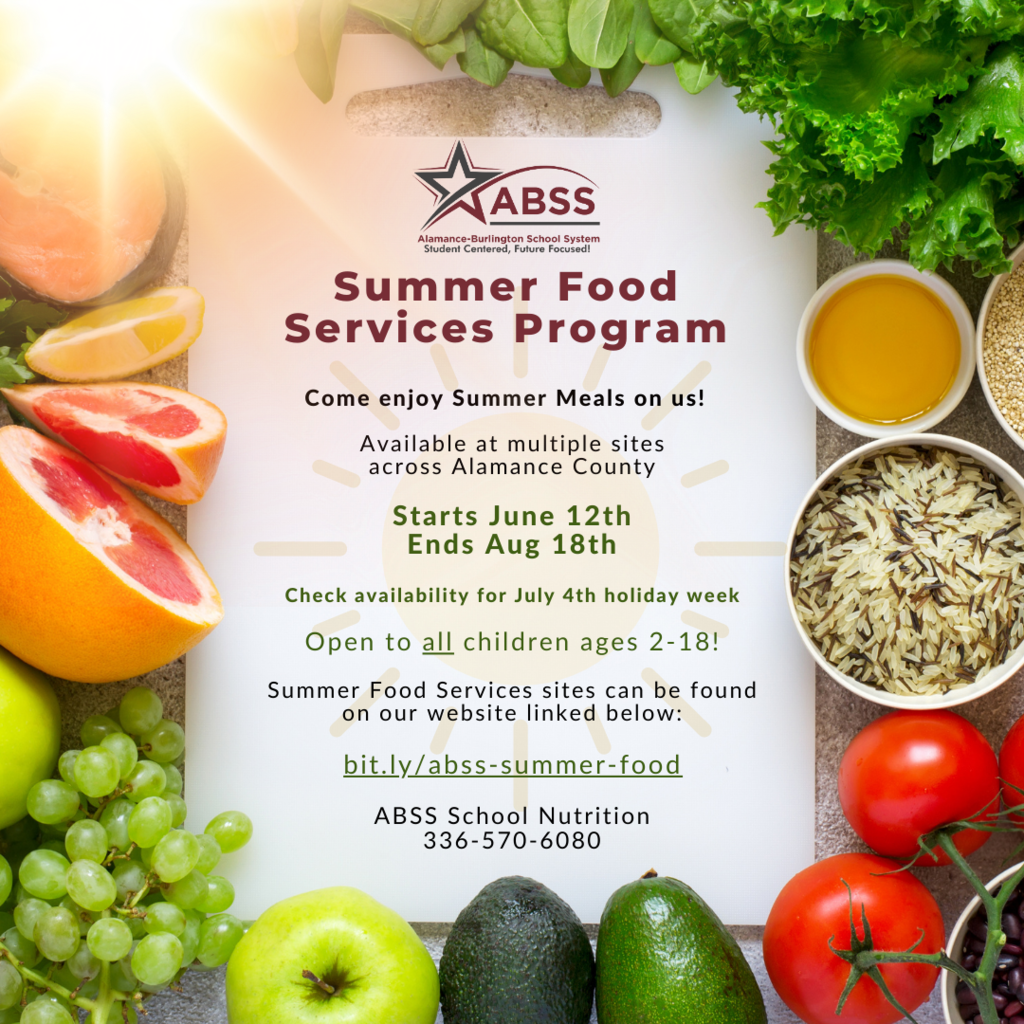 Flyer advertising the ABSS Summer Food Services Program with important information, "Come enjoy Summer Meals on us!    Available at multiple sites across Alamance County  Starts June 12th Ends Aug 18th  Check availability for July 4th holiday week  Open to all children ages 2-18!  Summer Food Services sites can be found on our website linked below:  bit.ly/abss-summer-food  ABSS School Nutrition 336-570-6080"