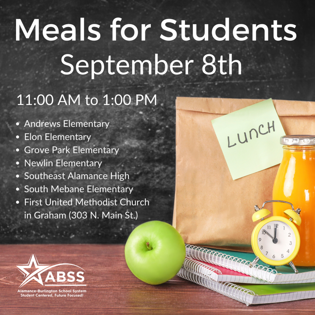 Meals for Students September 8th Andrews Elementary Elon Elementary Grove Park Elementary Newlin Elementary Southeast Alamance High South Mebane Elementary First United Methodist Church in Graham (303 N. Main St.) 